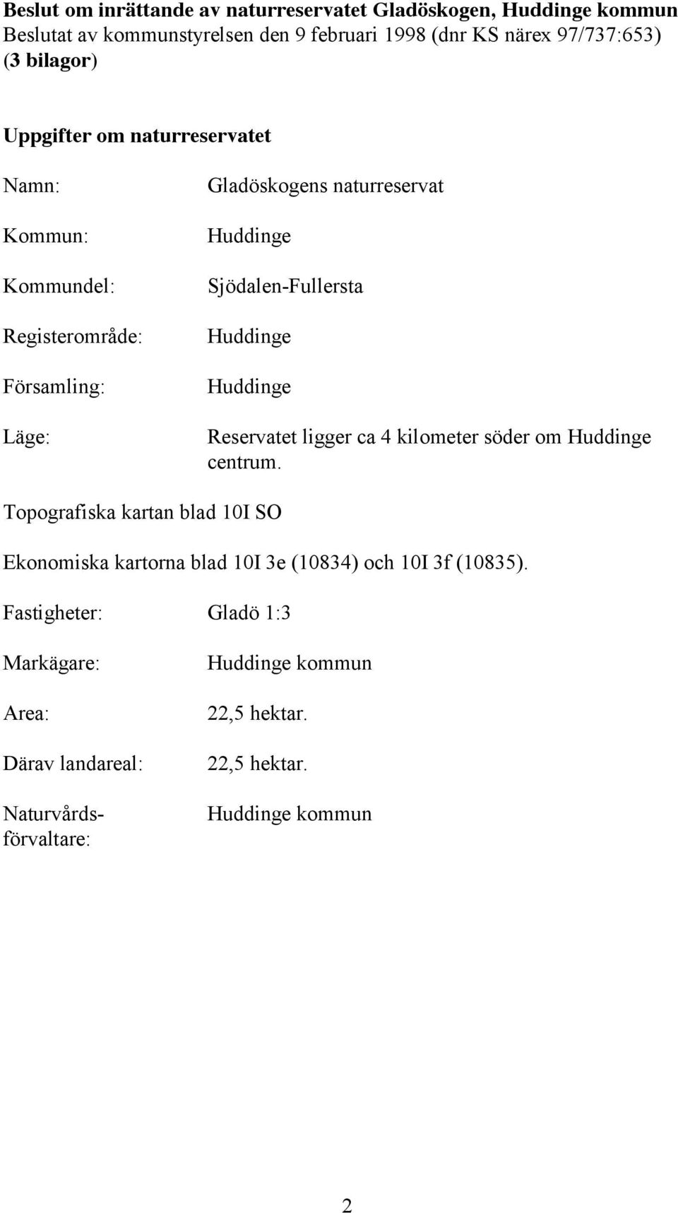 Huddinge Huddinge Reservatet ligger ca 4 kilometer söder om Huddinge centrum.