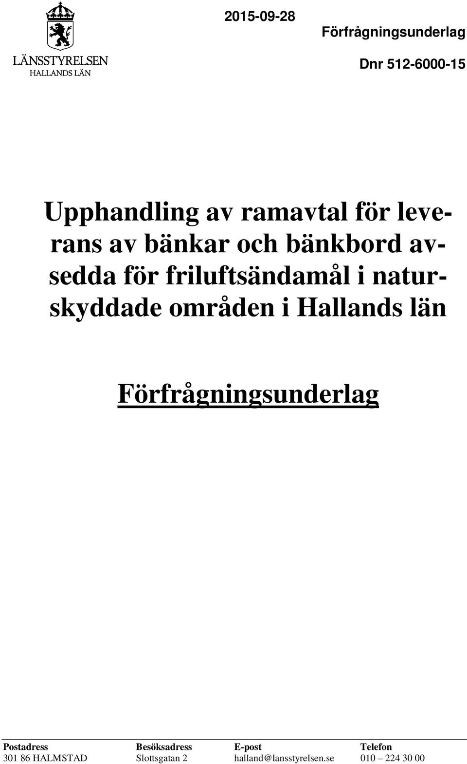 i Hallands län Förfrågningsunderlag Postadress Besöksadress E-post