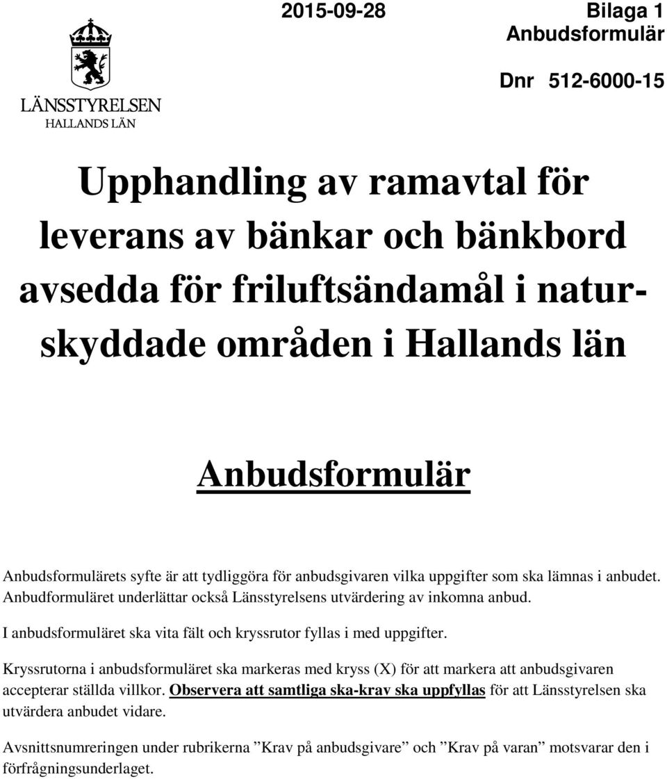 I anbudsformuläret ska vita fält och kryssrutor fyllas i med uppgifter.