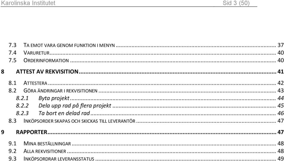 2.2 Dela upp rad på flera projekt... 45 8.2.3 Ta bort en delad rad... 46 8.