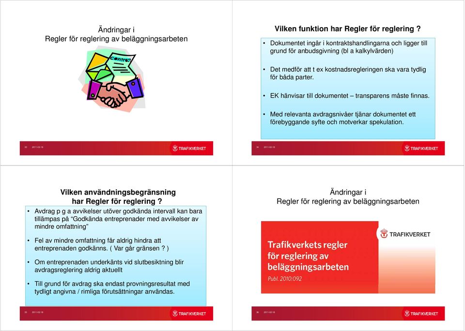 EK hänvisar till dokumentet transparens måste finnas. Med relevanta avdragsnivåer tjänar dokumentet ett förebyggande syfte och motverkar spekulation.