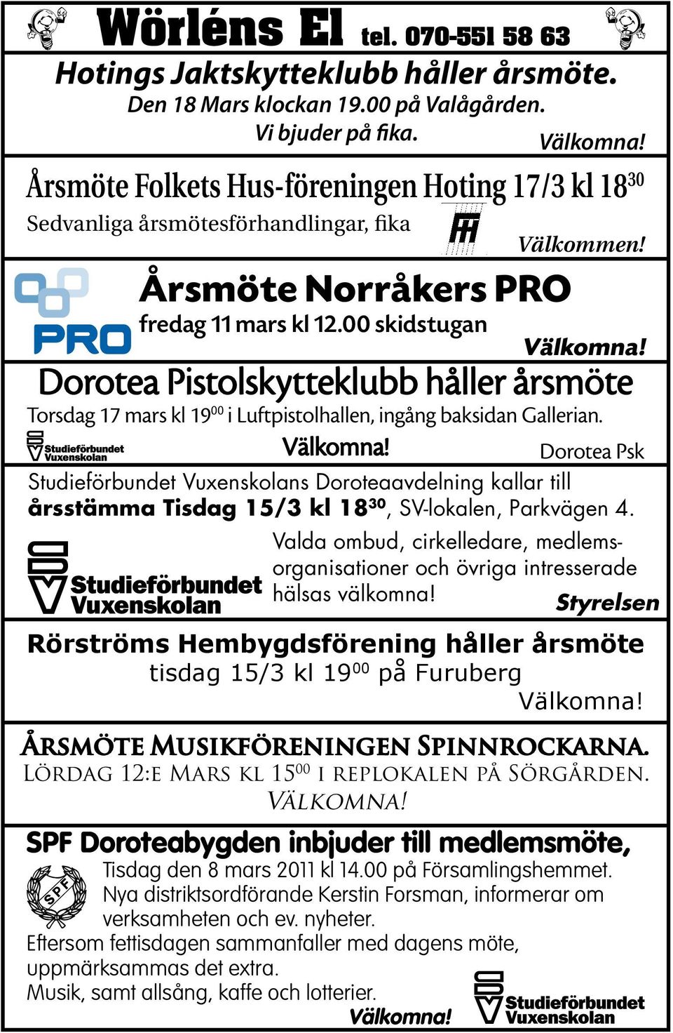 00 skidstugan Dorotea Pistolskytteklubb håller årsmöte Torsdag 17 mars kl 19 00 i Luftpistolhallen, ingång baksidan Gallerian.