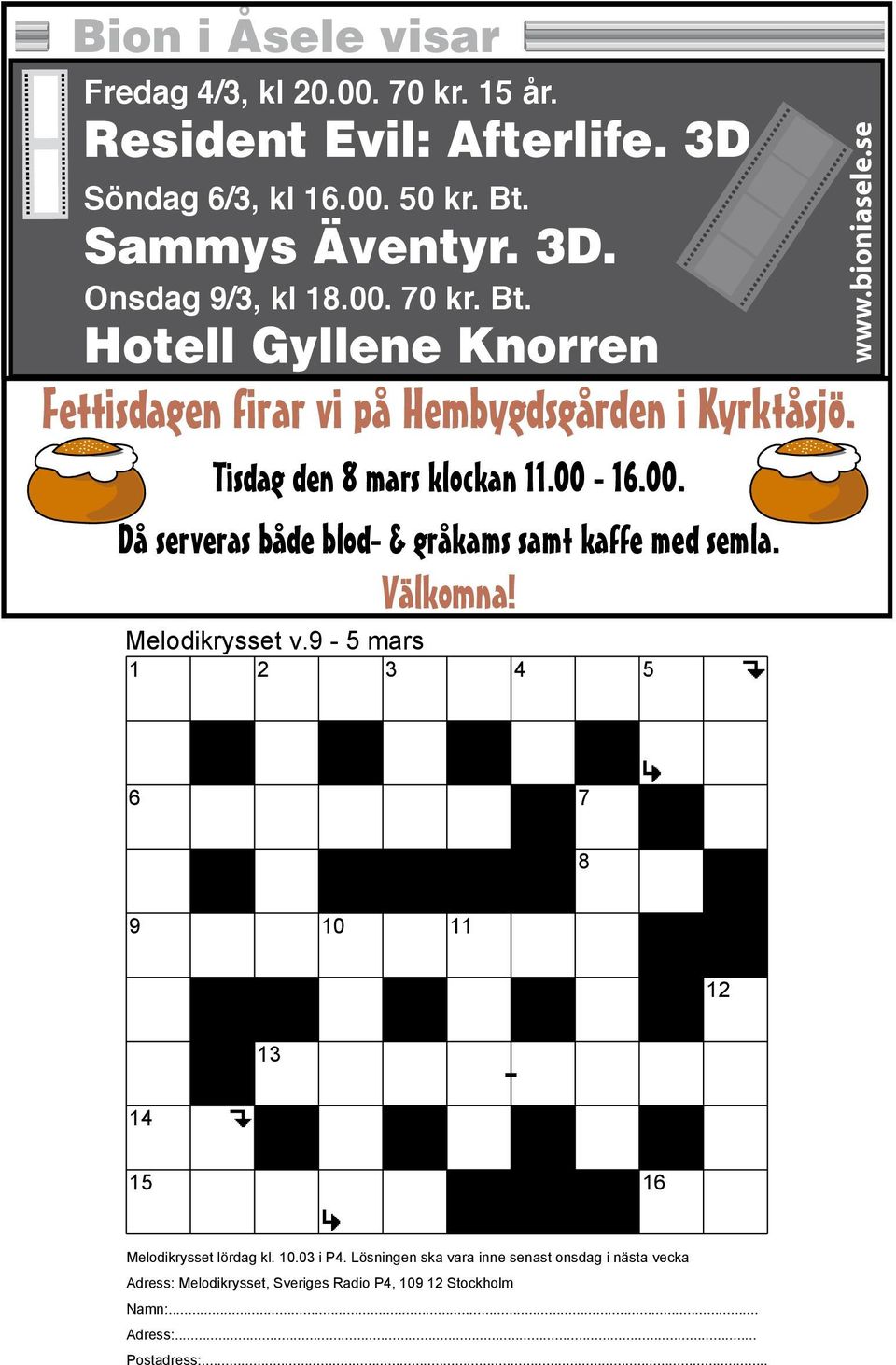 Melodikrysset v.9-5 mars 1 2 3 4 5 www.bioniasele.se 6 7 8 9 10 11 12 13 14 15 16 Melodikrysset lördag kl. 10.03 i P4.