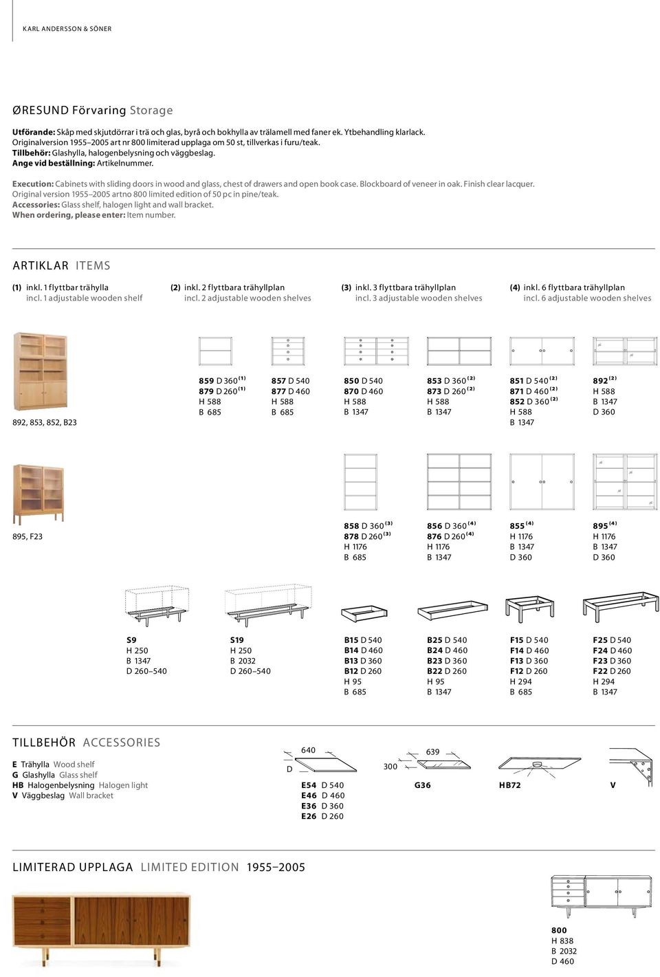 Execution: Cabinets with sliding doors in wood and glass, chest of drawers and open book case. Blockboard of veneer in oak. Finish clear lacquer.