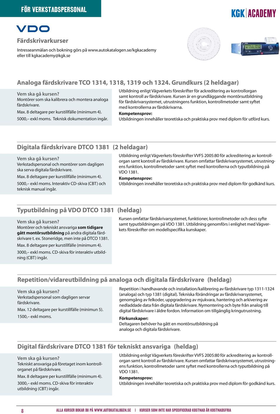 Utbildning enligt Vägverkets föreskrifter för ackreditering av kontrollorgan samt kontroll av färdskrivare.