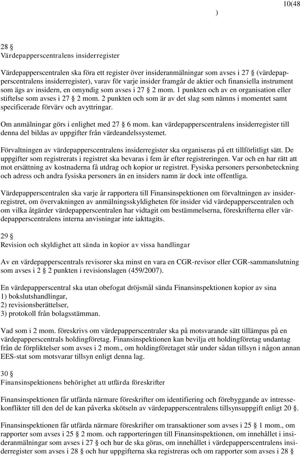 2 punkten och som är av det slag som nämns i momentet samt specificerade förvärv och avyttringar. Om anmälningar görs i enlighet med 27 6 mom.