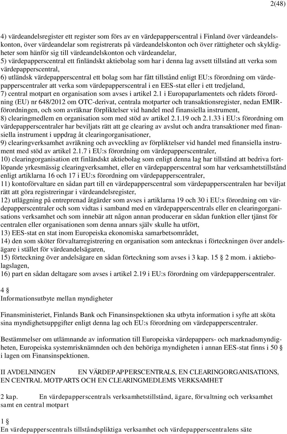 utländsk värdepapperscentral ett bolag som har fått tillstånd enligt EU:s förordning om värdepapperscentraler att verka som värdepapperscentral i en EES-stat eller i ett tredjeland, 7) central