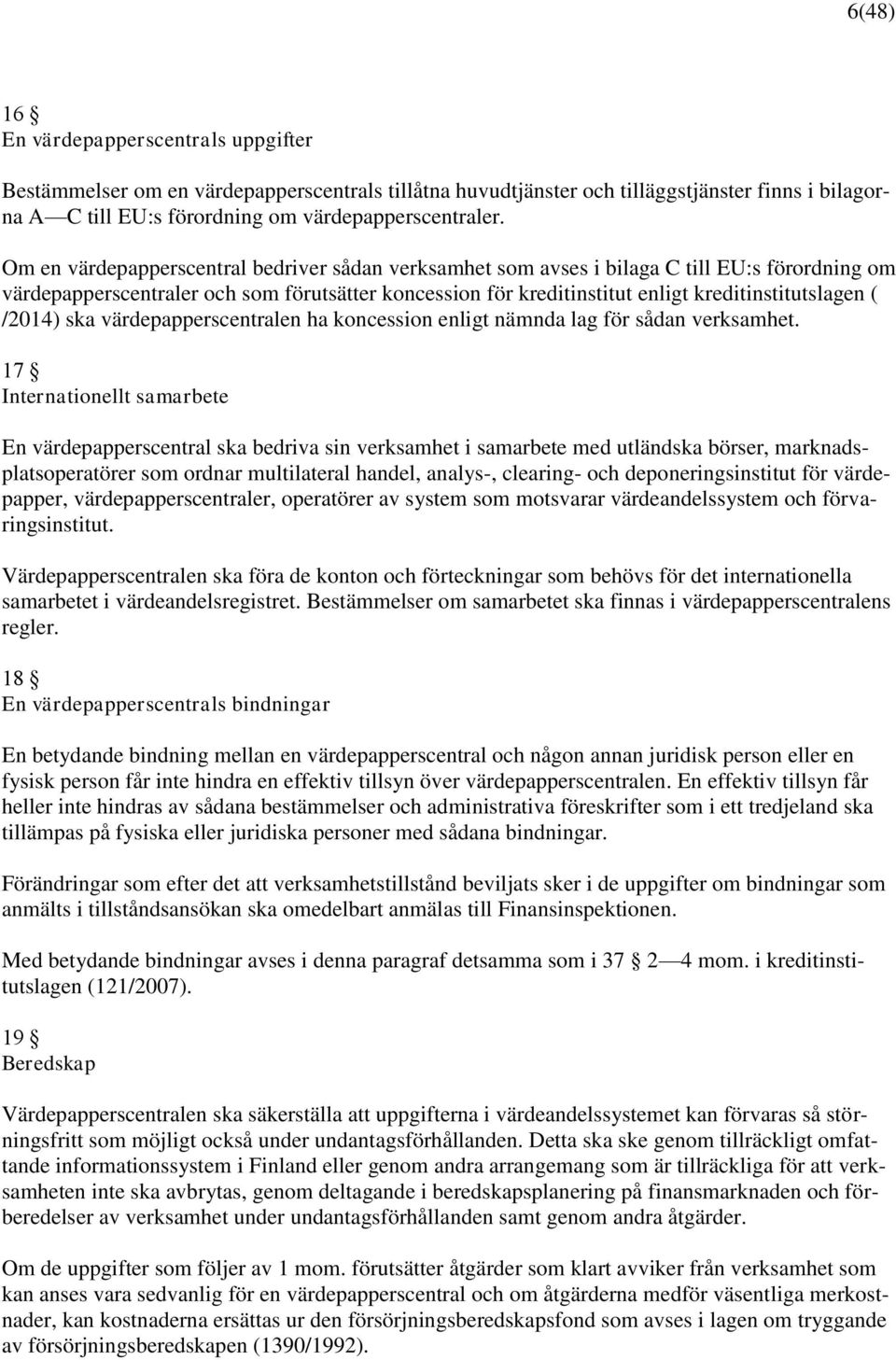 /2014) ska värdepapperscentralen ha koncession enligt nämnda lag för sådan verksamhet.