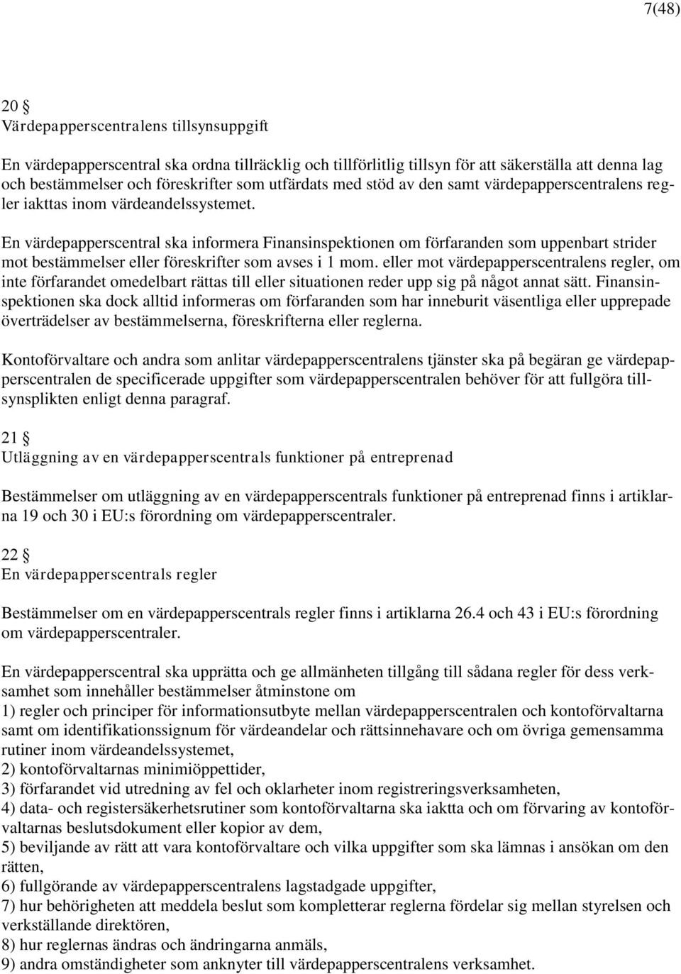 En värdepapperscentral ska informera Finansinspektionen om förfaranden som uppenbart strider mot bestämmelser eller föreskrifter som avses i 1 mom.