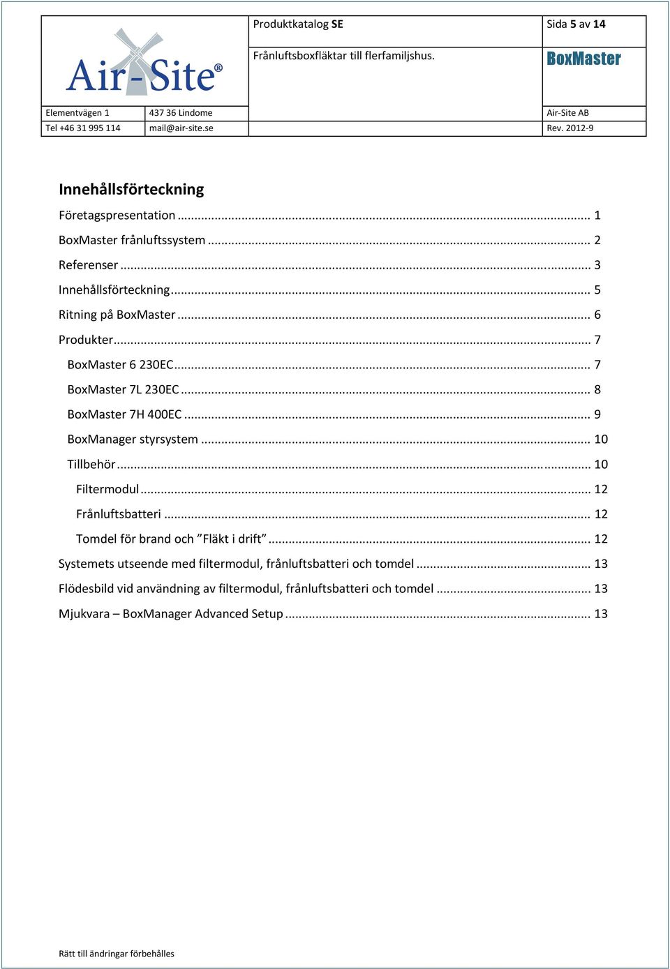 .. 10 Tillbehör... 10 Filtermodul... 12 Frånluftsbatteri... 12 Tomdel för brand och Fläkt i drift.