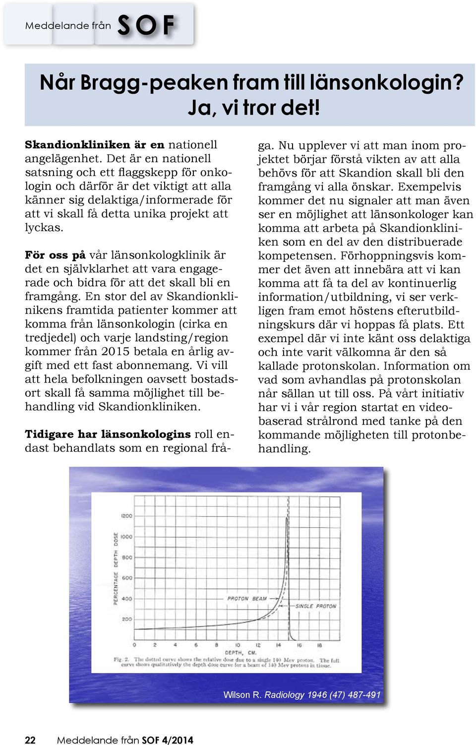 För oss på vår länsonkologklinik är det en självklarhet att vara engagerade och bidra för att det skall bli en framgång.