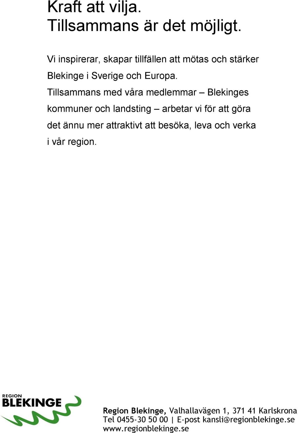 Tillsammans med våra medlemmar Blekinges kommuner och landsting arbetar vi för att göra det ännu mer