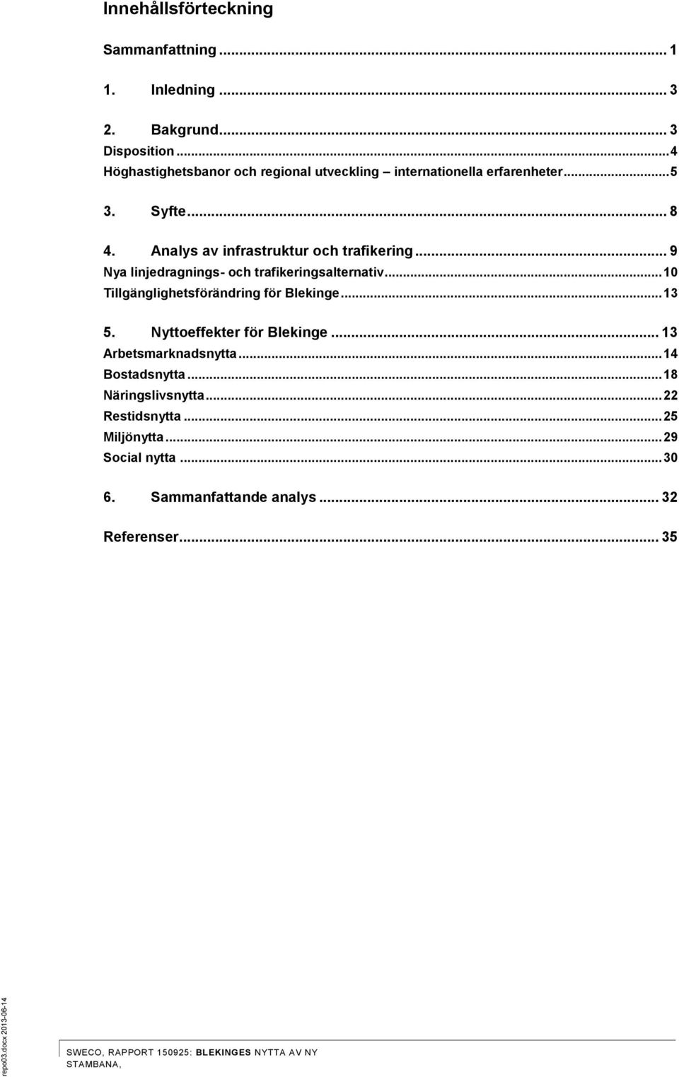 .. 9 Nya linjedragnings- och trafikeringsalternativ... 10 Tillgänglighetsförändring för Blekinge... 13 5. Nyttoeffekter för Blekinge.