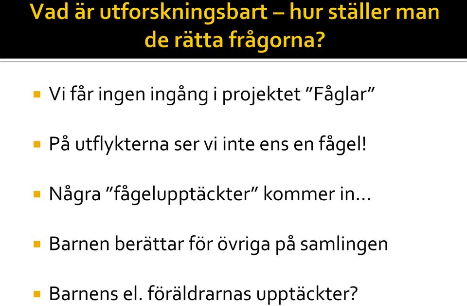 Några fågelupptäckter kommer in Barnen