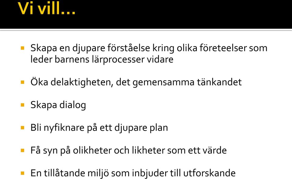 dialog Bli nyfiknare på ett djupare plan Få syn på olikheter och