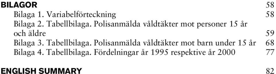 Tabellbilaga. Polisanmälda våldtäkter mot barn under 15 år 68 Bilaga 4.