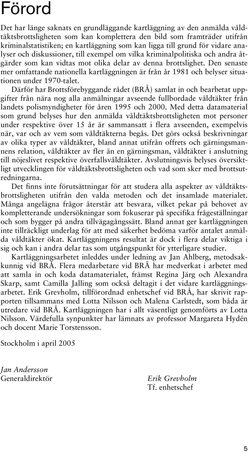 Den senaste mer omfattande nationella kartläggningen är från år 1981 och belyser situationen under 1970-talet.