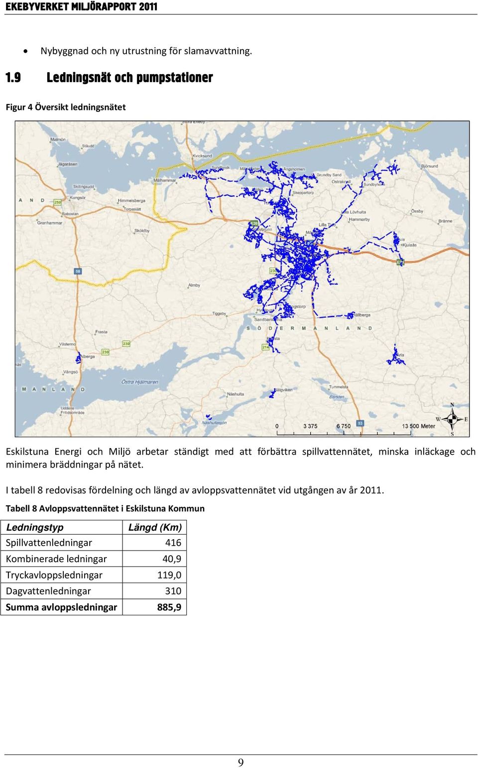 spillvattennätet, minska inläckage och minimera bräddningar på nätet.