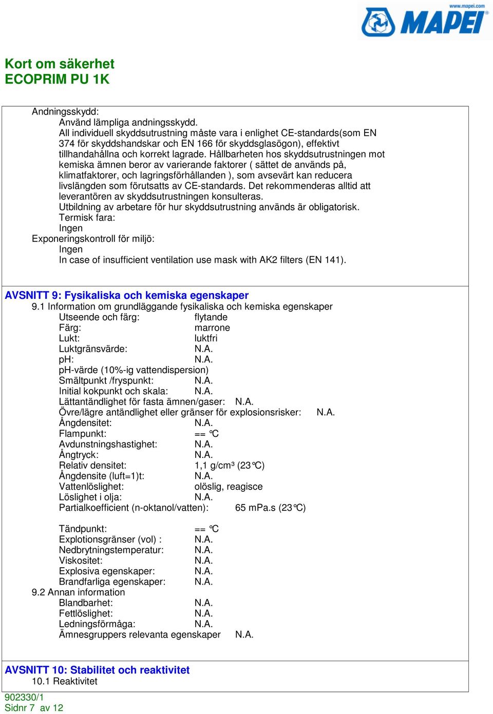 Hållbarheten hos skyddsutrustningen mot kemiska ämnen beror av varierande faktorer ( sättet de används på, klimatfaktorer, och lagringsförhållanden ), som avsevärt kan reducera livslängden som