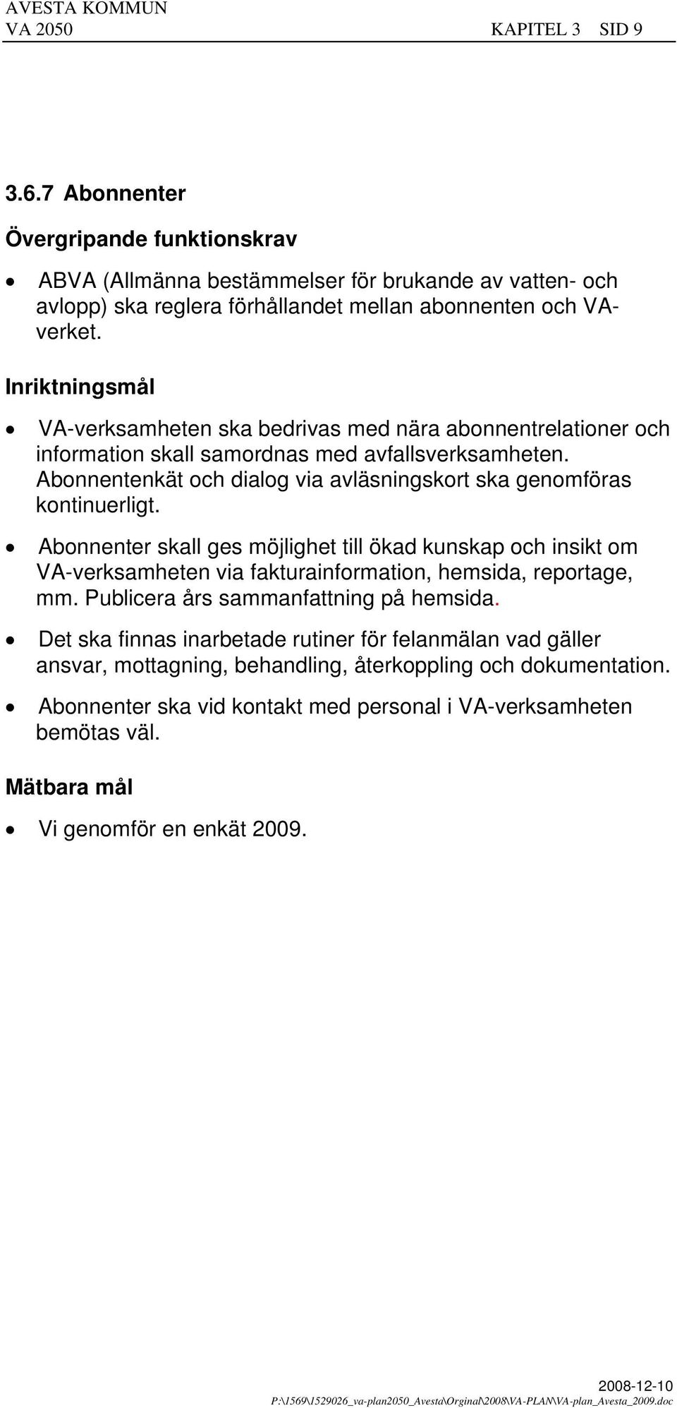 Abonnentenkät och dialog via avläsningskort ska genomföras kontinuerligt.