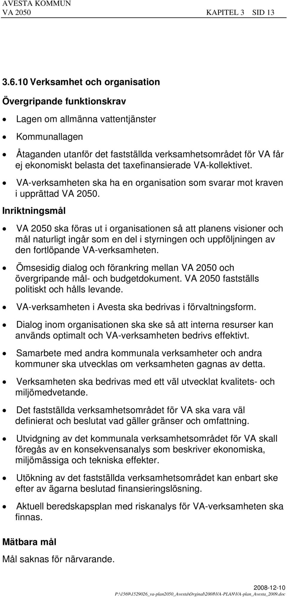 taxefinansierade VA-kollektivet. VA-verksamheten ska ha en organisation som svarar mot kraven i upprättad VA 2050.