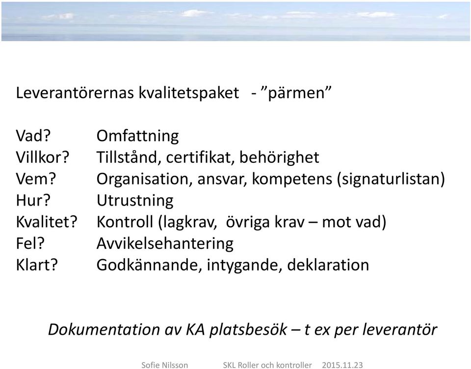 Omfattning Tillstånd, certifikat, behörighet Organisation, ansvar, kompetens