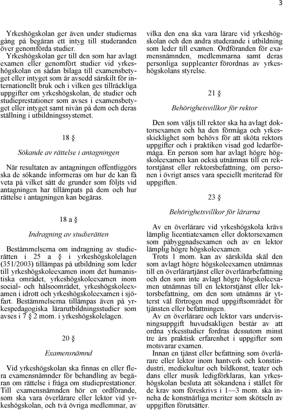 vilken ges tillräckliga uppgifter om yrkeshögskolan, de studier och studieprestationer som avses i examensbetyget eller intyget samt nivån på dem och deras ställning i utbildningssystemet.