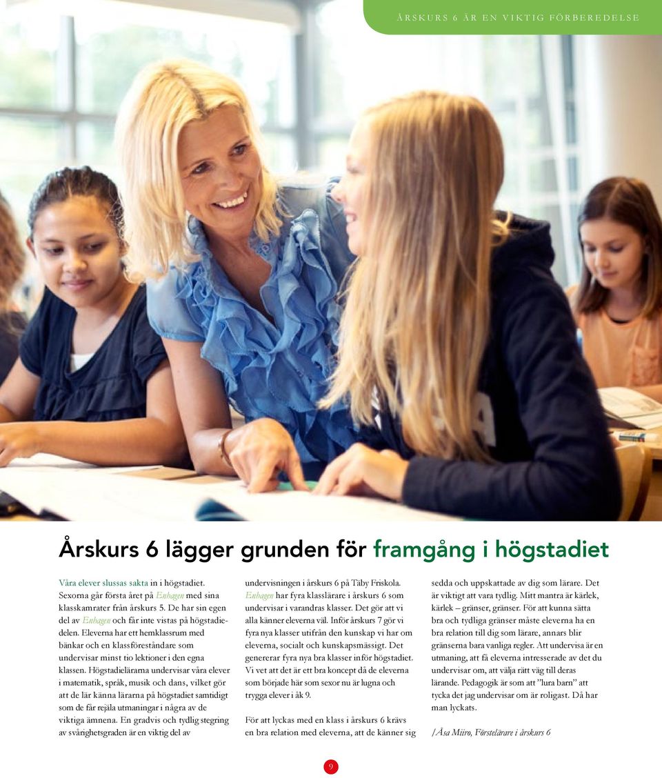 Eleverna har ett hemklassrum med bänkar och en klassföreståndare som undervisar minst tio lektioner i den egna klassen.