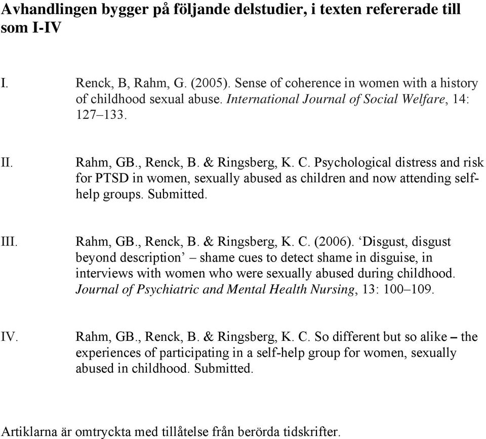 Psychological distress and risk for PTSD in women, sexually abused as children and now attending selfhelp groups. Submitted. III. Rahm, GB., Renck, B. & Ringsberg, K. C. (2006).