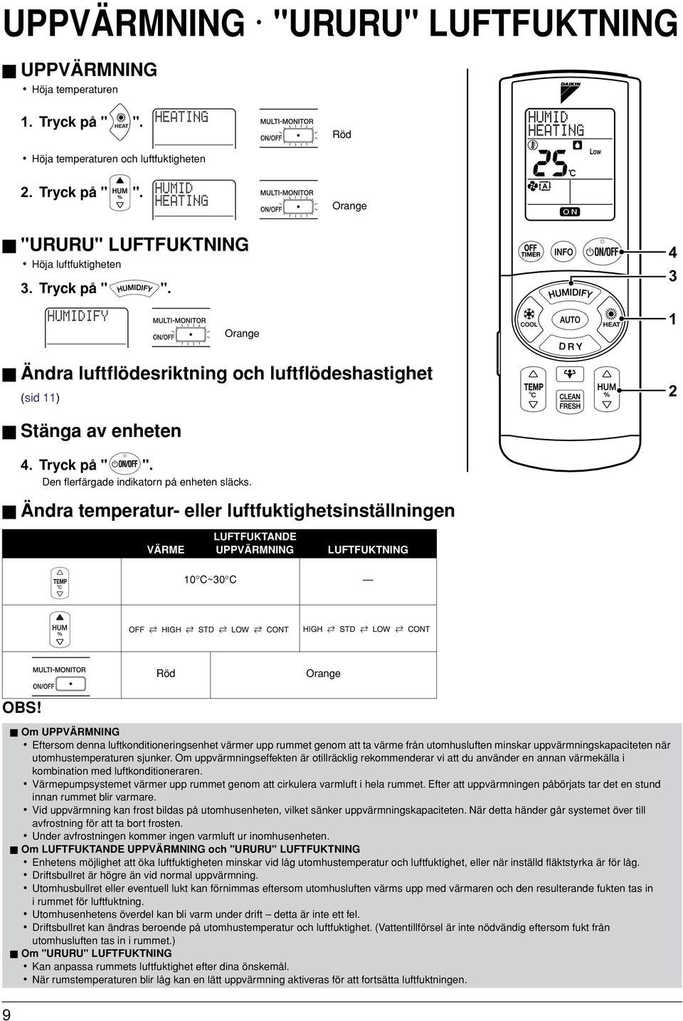 Ändra temperatur- eller luftfuktighetsinställningen VÄRME LUFTFUKTANDE UPPVÄRMNING LUFTFUKTNING 0 C~30 C Röd Orange Om UPPVÄRMNING Eftersom denna luftkonditioneringsenhet värmer upp rummet genom att