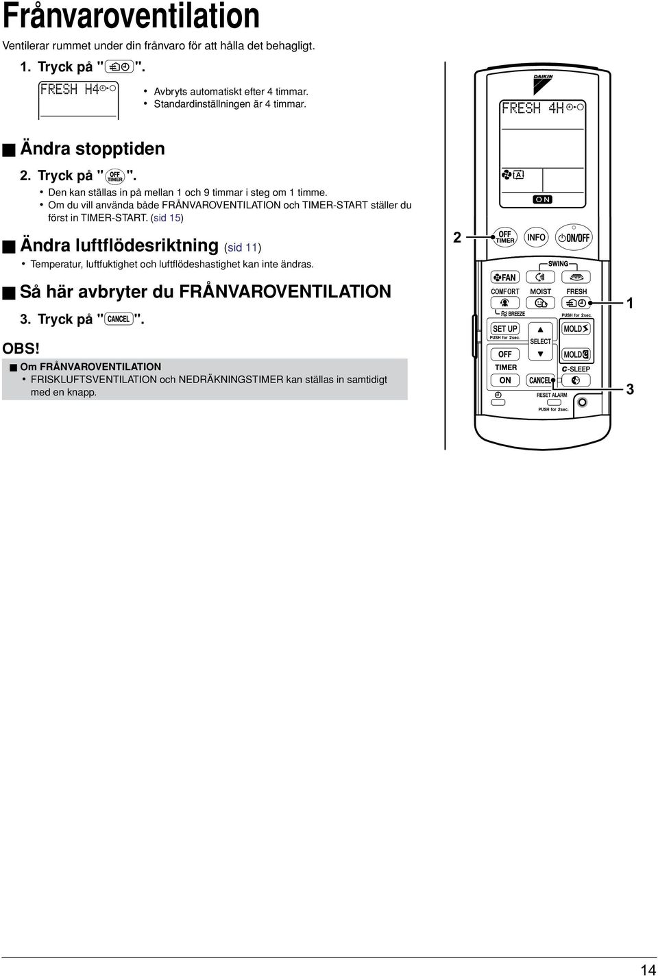 Om du vill använda både FRÅNVAROVENTILATION och TIMER-START ställer du först in TIMER-START.