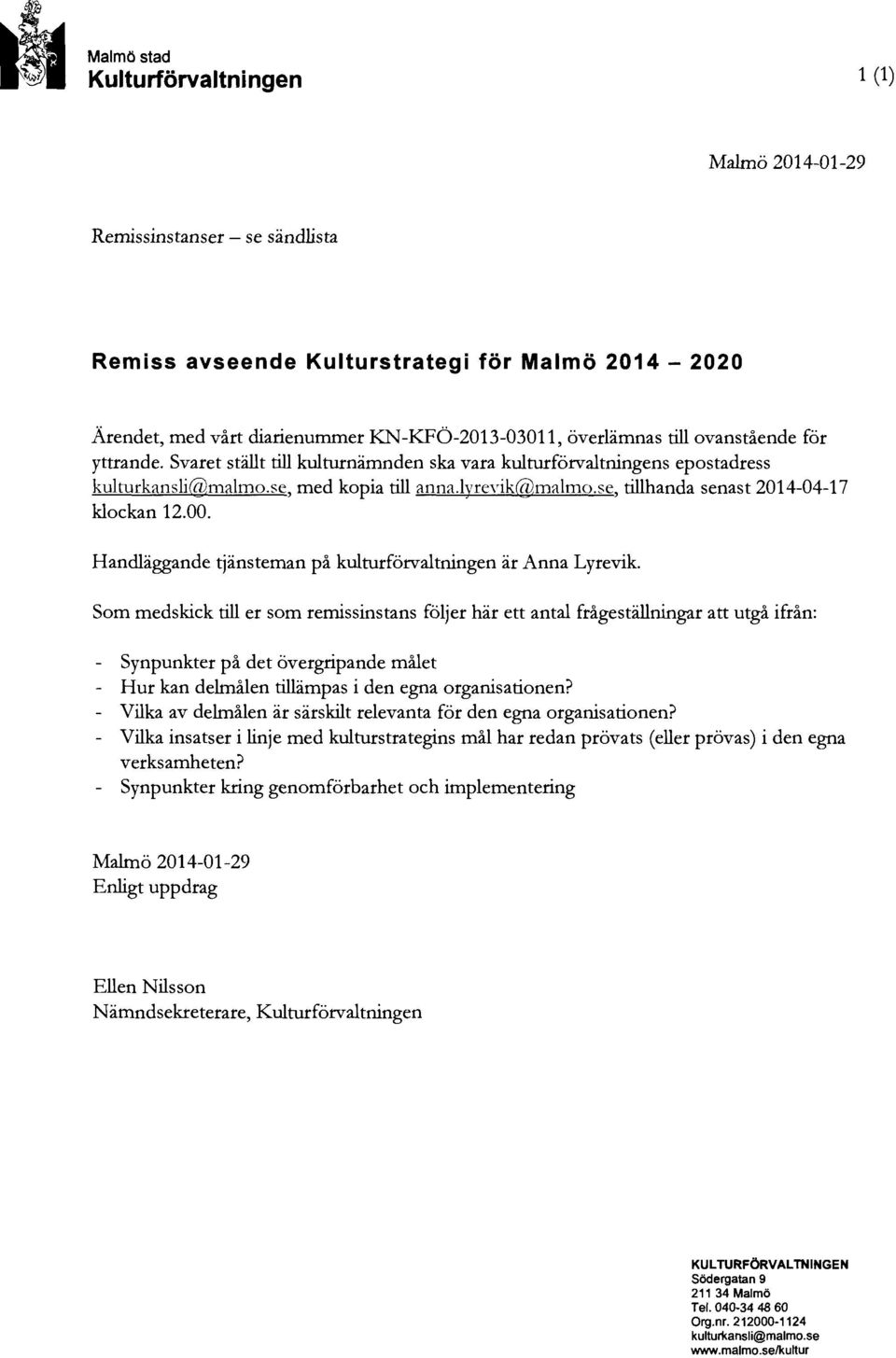 se, tillhanda senast 2014-04-17 klockan 12.00. Handläggande tjänsteman på kulturförvaltningen är Anna Lyrevik.