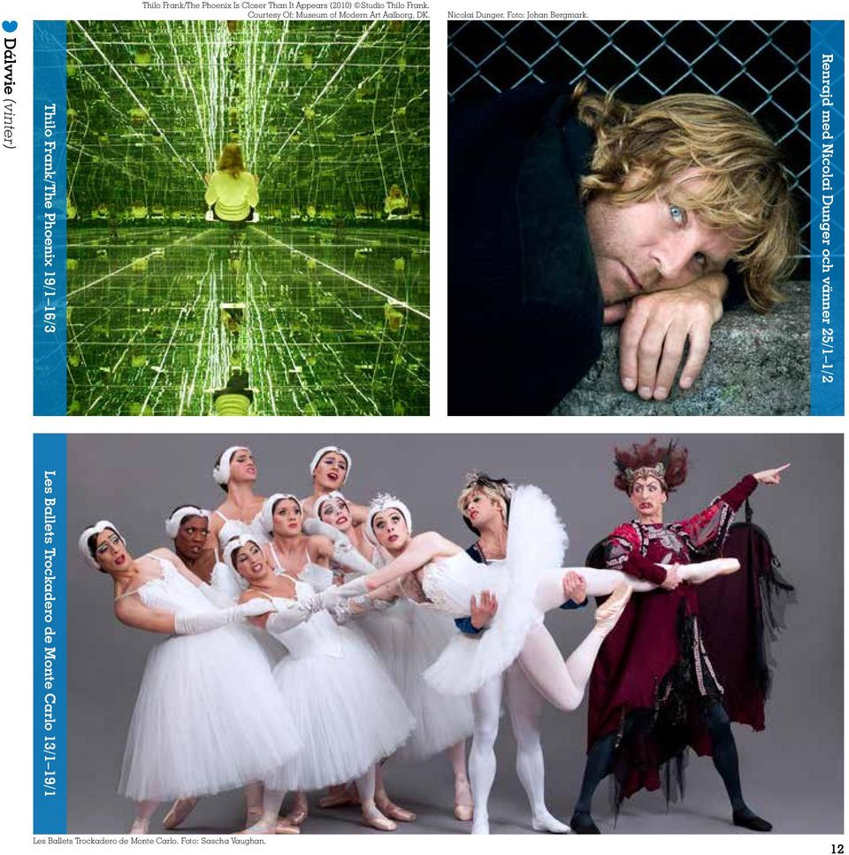 Renrajd med Nicolai Dunger och vänner 25/1 1/2 Thilo Frank/The Phoenix 19/1 16/3 Les Ballets