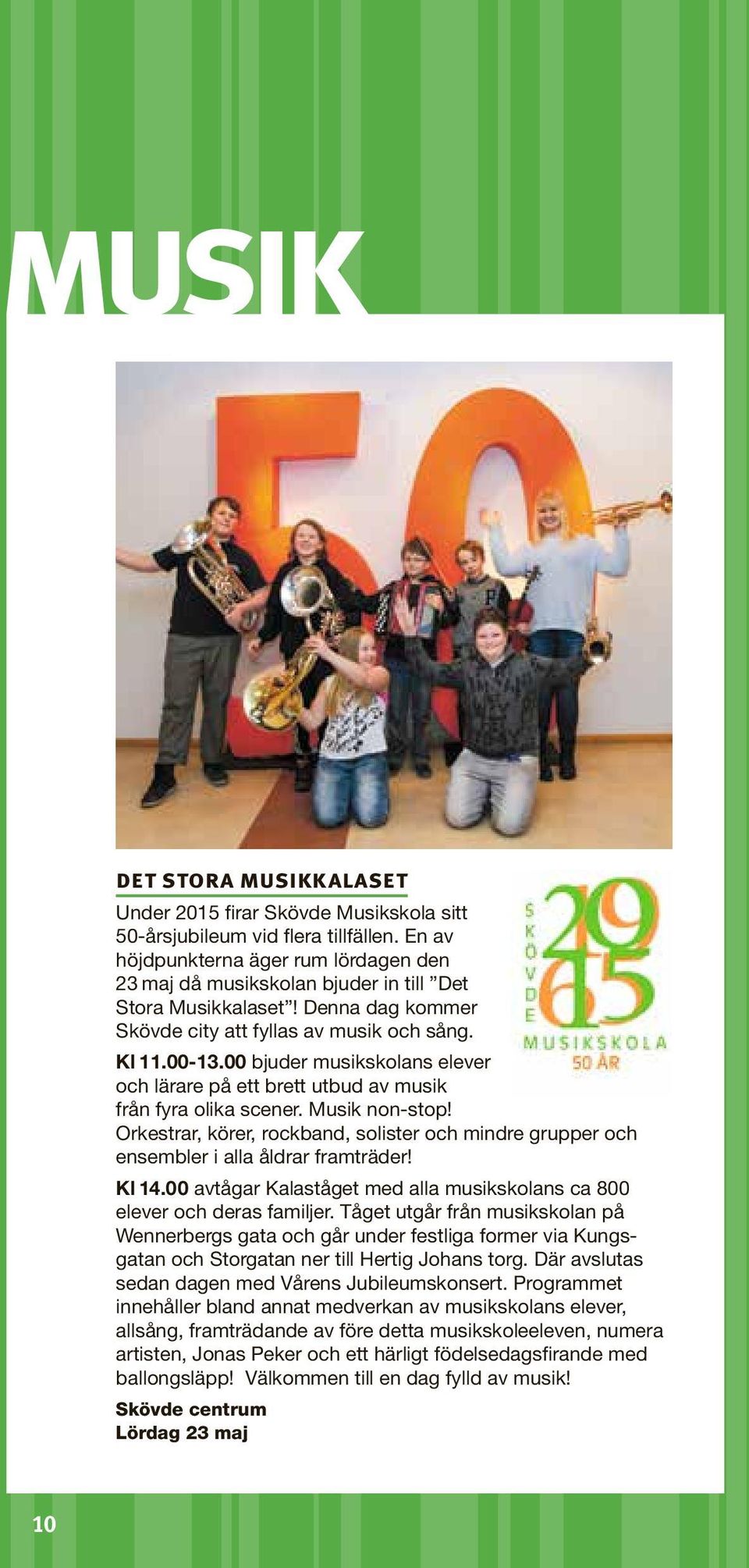 00 bjuder musikskolans elever och lärare på ett brett utbud av musik från fyra olika scener. Musik non-stop!