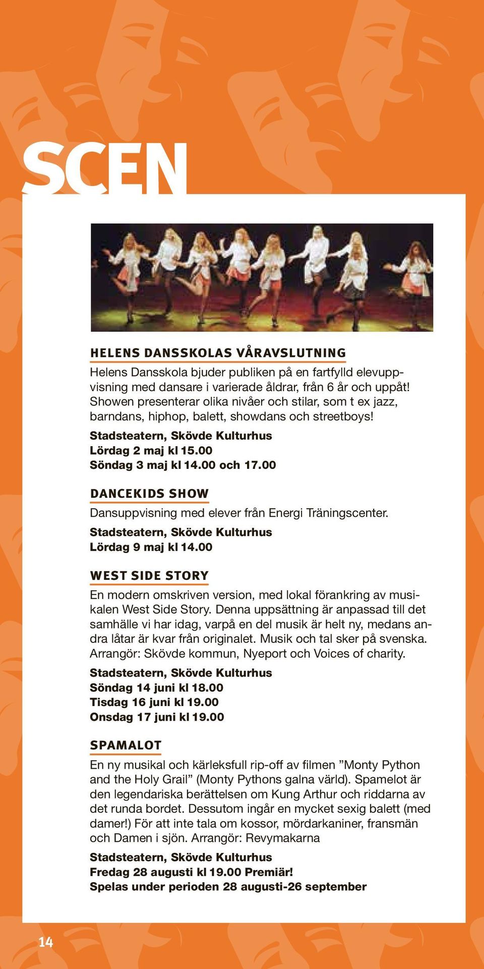 00 dancekids show Dansuppvisning med elever från Energi Träningscenter. Stadsteatern, Skövde Kulturhus Lördag 9 maj kl 14.