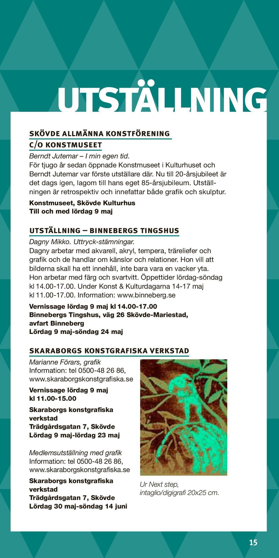 Konstmuseet, Skövde Kulturhus Till och med lördag 9 maj utställning binnebergs tingshus Dagny Mikko. Uttryck-stämningar.