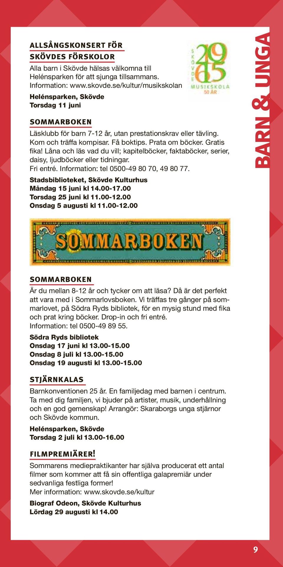 Låna och läs vad du vill; kapitelböcker, faktaböcker, serier, daisy, ljudböcker eller tidningar. Fri entré. Information: tel 0500-49 80 70, 49 80 77.