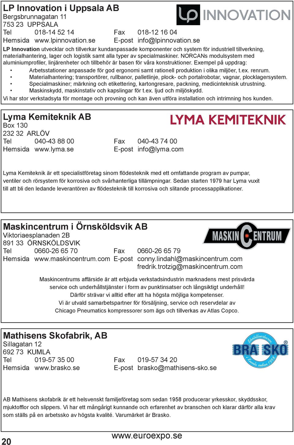 NORCANs modulsystem med aluminiumprofiler, linjärenheter och tillbehör är basen för våra konstruktioner.