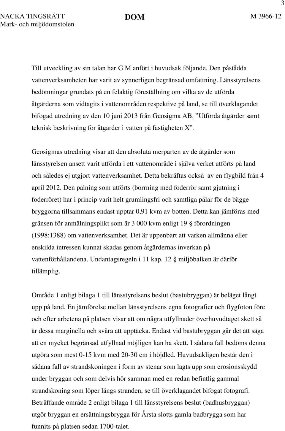 juni 2013 från Geosigma AB, Utförda åtgärder samt teknisk beskrivning för åtgärder i vatten på fastigheten X.