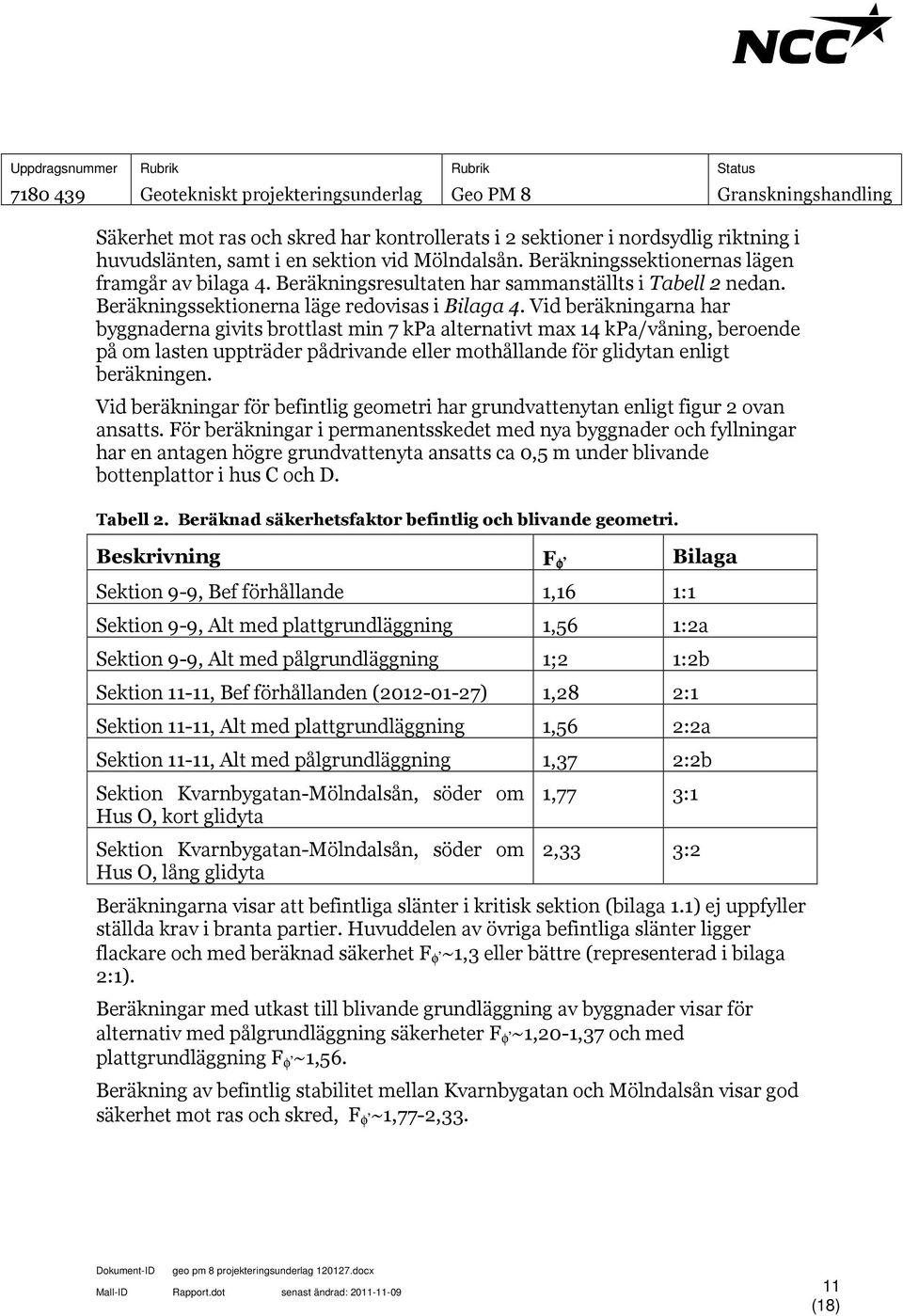 Beräkningssektionerna läge redovisas i Bilaga 4.