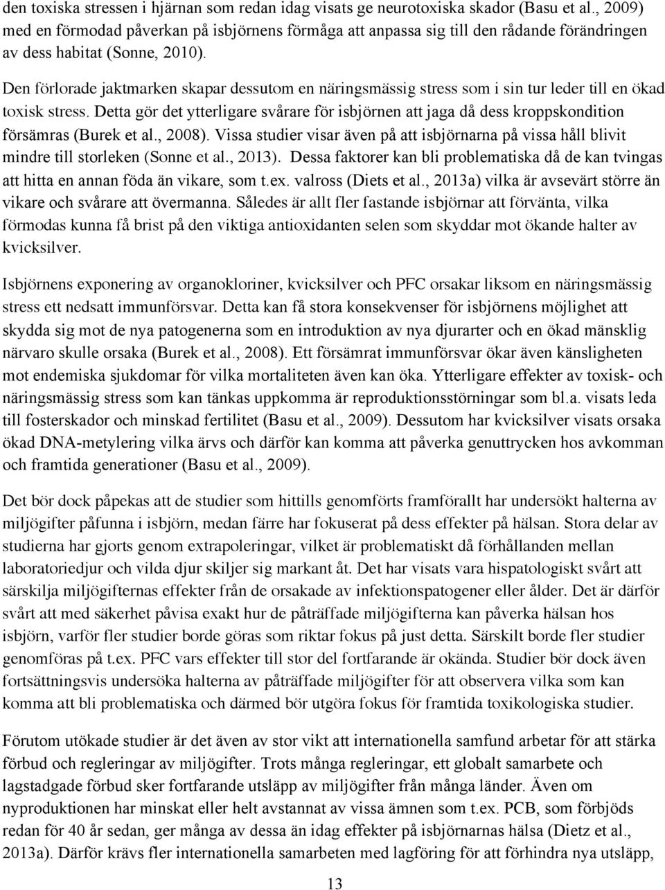 Den förlorade jaktmarken skapar dessutom en näringsmässig stress som i sin tur leder till en ökad toxisk stress.