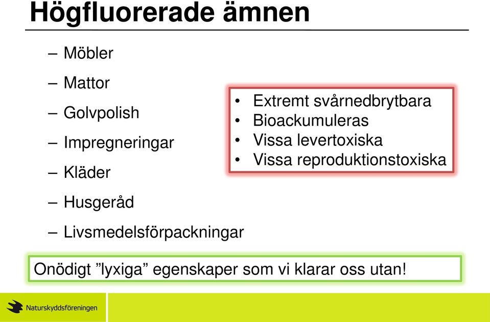 Bioackumuleras Vissa levertoxiska Vissa