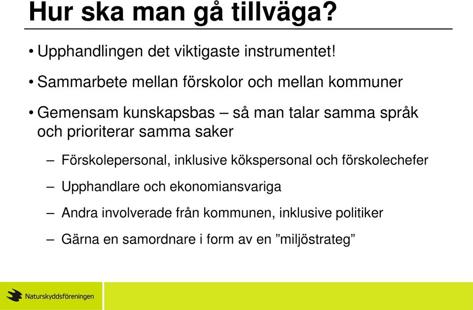 och prioriterar samma saker Förskolepersonal, inklusive kökspersonal och förskolechefer