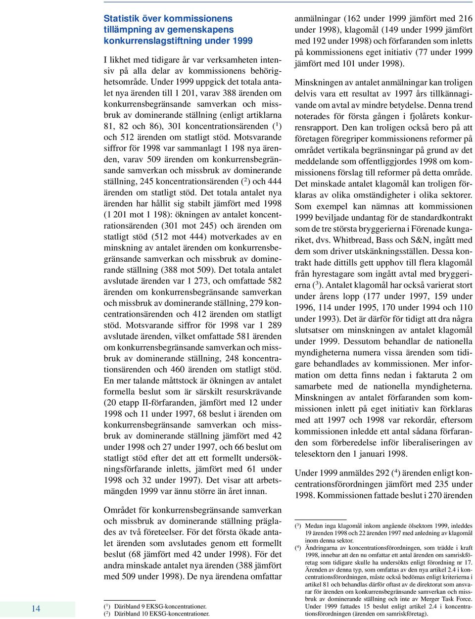 koncentrationsärenden ( 1 ) och 512 ärenden om statligt stöd.