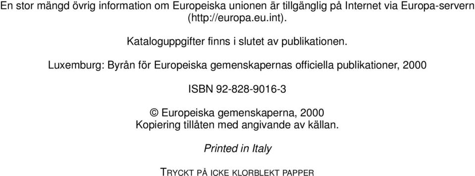 Luxemburg: Byrån för Europeiska gemenskapernas officiella publikationer, 2000 ISBN 92-828-9016-3