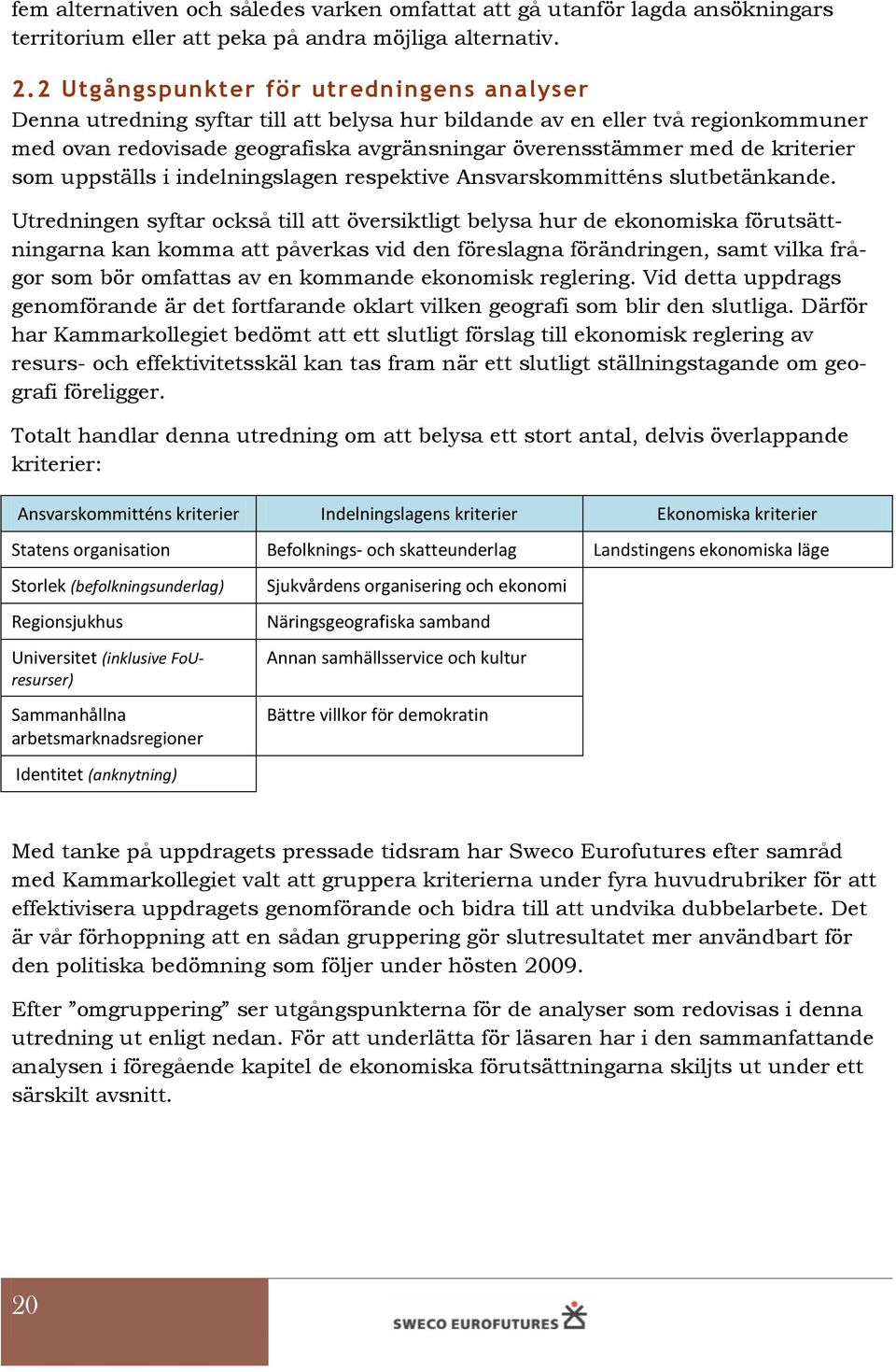 kriterier som uppställs i indelningslagen respektive Ansvarskommitténs slutbetänkande.