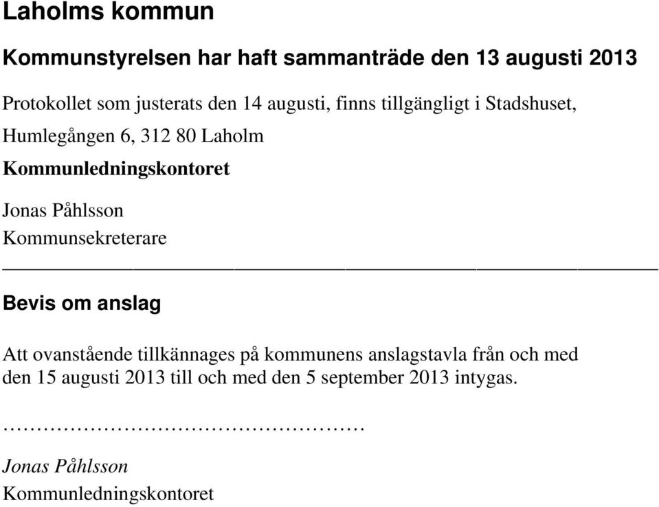 Påhlsson Kommunsekreterare Bevis om anslag Att ovanstående tillkännages på kommunens anslagstavla från