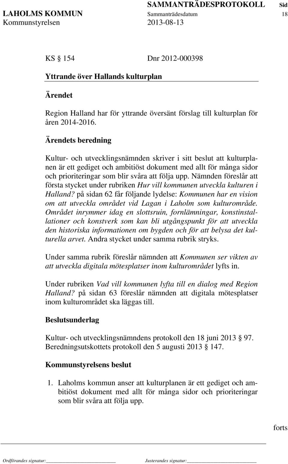 Nämnden föreslår att första stycket under rubriken Hur vill kommunen utveckla kulturen i Halland?