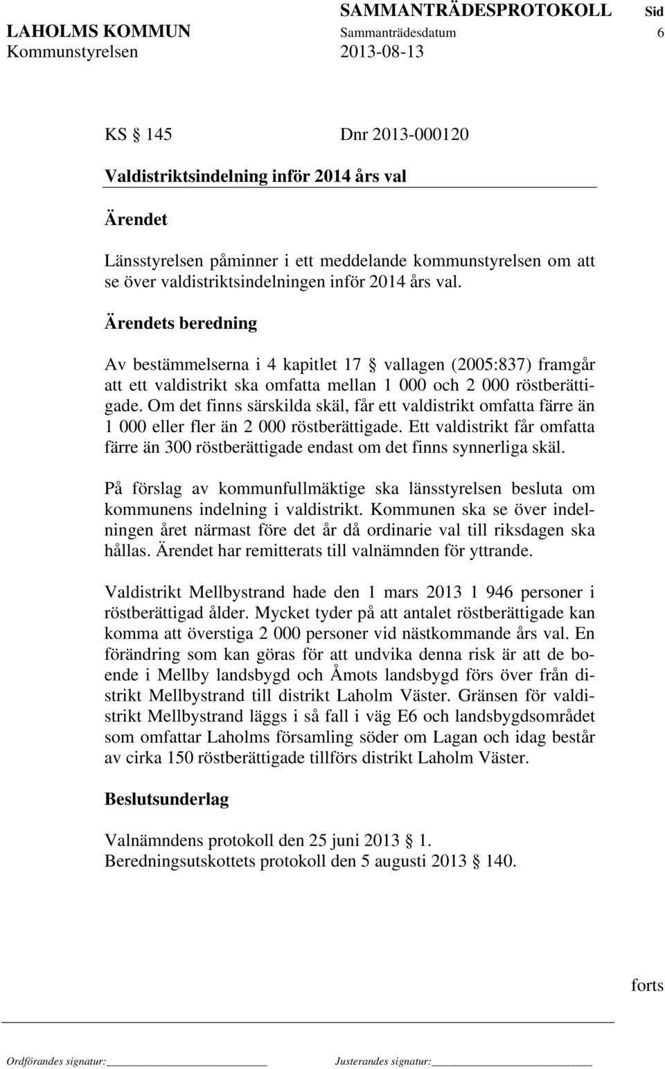 Om det finns särskilda skäl, får ett valdistrikt omfatta färre än 1 000 eller fler än 2 000 röstberättigade.