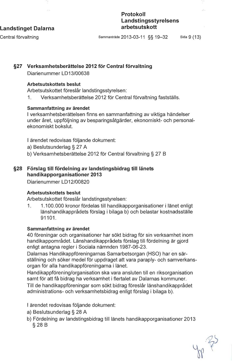 Sammanfattning av ärendet I verksamhetsberättelsen finns en sammanfattning av viktiga händelser under året, uppföljning av besparingsåtgärder, ekonomiskt- och personaiekonomiskt bokslut.